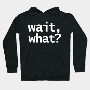 Wait What Funny Typography Hoodie